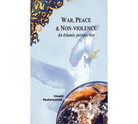 War, Peace, and Non-Violence: An Islamic Perspective