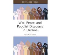 War, Peace, and Populist Discourse in Ukraine – Routledge Focus on Communication Studies – Routledge
