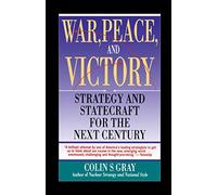 WAR, PEACE AND VICTORY: STRATEGY AND STATECRAFT FOR THE NEXT CENTURY: Strategy And Statecraft For The Next Century (Touchstone Book)