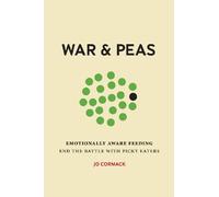 War & Peas: Emotionally Aware Feeding - end the battle with picky eaters