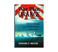 War Plan Orange: United States Strategy to Defeat Japan, 1897-1945