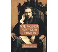 War, Progress, and The End of History: Three Conversations, Including a Short Tale of The Antichrist (Annotated)