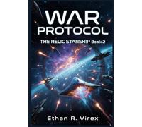 WAR PROTOCOL: (THE RELIC STARSHIP Book 2): Found Starship Space Opera Adventure (The Relic Starship Adventure)
