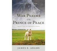War Psalms of the Prince of Peace: Lessons from the Imprecatory Psalms