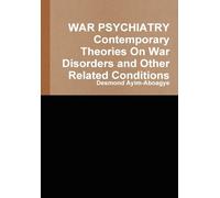 WAR PSYCHIATRY Contemporary Theories On War Disorders and Other Related Conditions