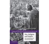 War, Religion and Empire: The Transformation Of International Orders: 117 (Cambridge Studies in International Relations, Series Number 117)