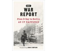 War Report : From D-Day to Berlin