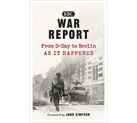 War Report: From D-Day to Berlin
