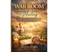 War Room Prayer Journal for Healing: Strategic Prayers for Physical, Emotional, and Spiritual Restoration