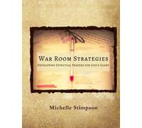 War Room Strategies: Developing Effectual Prayers for God's Glory