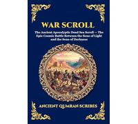 War Scroll: The Ancient Apocalyptic Dead Sea Scroll - The Epic Cosmic Battle Between the Sons of Light and the Sons of Darkness (Large Print Deluxe Edition For Easy Reading) (247)