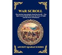 War Scroll: The Ancient Apocalyptic Dead Sea Scroll - The Epic Cosmic Battle Between the Sons of Light and the Sons of Darkness (247)