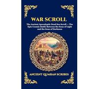 War Scroll: The Ancient Apocalyptic Dead Sea Scroll - The Epic Cosmic Battle Between the Sons of Light and the Sons of Darkness (Large Print Deluxe Hardcover Edition For Easy Reading) (247)