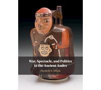 War, Spectacle, and Politics in the Ancient Andes