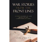 WAR STORIES FROM THE FRONT LINES: A Foot Soldier of God Brags on His Commander-in-Chief