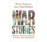 War Stories: Gripping Tales of Courage, Cunning and Compassion