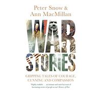 War Stories: Gripping Tales of Courage, Cunning and Compassion