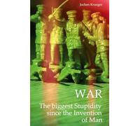 War: The biggest Stupidity since the Invention of Man