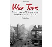 War Torn: Manchester, its Newspapers and the Luftwaffe's Blitz of 1940