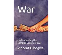 War: Understanding the Complex Legacy of War