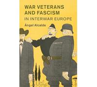 War Veterans and Fascism in Interwar Europe: 50 (Studies in the Social and Cultural History of Modern Warfare, Series Number 50)