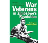 War Veterans in Zimbabwe's Revolution: Challenging neo-colonialism and settler and international capital
