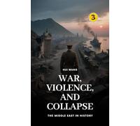 War, Violence, and Collapse: The Middle East in History: 3