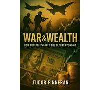 War & Wealth: How Conflict Shapes the Global Economy