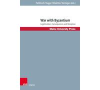 War with Byzantium: Legitimation, Consequences and Reception (Byzanz und die euromediterranen Kriegskulturen)