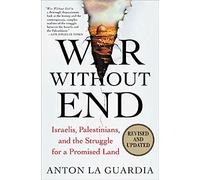 War Without End: Israelis, Palestinians, and the Struggle for a Promised Land