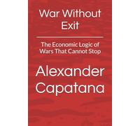 War Without Exit: The Economic Logic of Wars That Cannot Stop: 3 (The Closing of Choise)