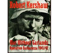 War Without Garlands. Operation Barbarossa 1941/42