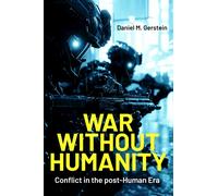 War Without Humanity : Conflict in the post-Human Era
