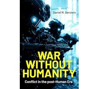War Without Humanity: Conflict in the Post-Human Era