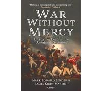 War Without Mercy : Liberty or Death in the American Revolution