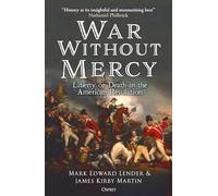 War Without Mercy : Liberty or Death in the American Revolution