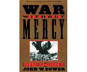 War Without Mercy: Race and Power in the Pacific War