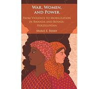 War, Women, and Power: From Violence to Mobilization in Rwanda and Bosnia-Herzegovina