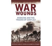 War Wounds: Medicine and the trauma of conflict