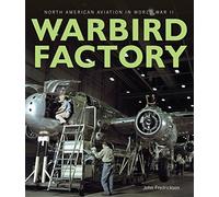 Warbird Factory: North American Aviation in World War II