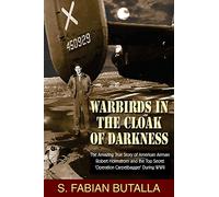Warbirds in the Cloak of Darkness: The Amazing True Story of American Airman Robert Holmstrom and the Top Secret "Operation Carpetbagger" During WWII