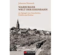 Warburger Welt der Eisenbahn: im Spiegel von Geschichte, Politik und Kultur
