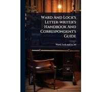Ward And Lock's Letter-writer's Handbook And Correspondent's Guide