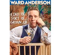 Ward Anderson: Kind of, Sort of, Grown Up