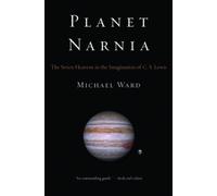Ward - Planet Narnia The Seven Heavens in the Imagination of C. S. Le - P555z