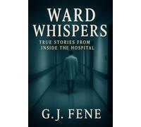 Ward Whispers: True Stories from Inside the Hospital