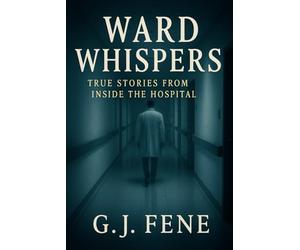 Ward Whispers: True Stories from Inside the Hospital