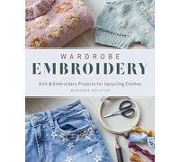 Wardrobe Embroidery: Knit & embroidery projects for upcycling clothes