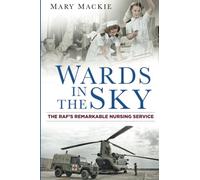 Wards in the Sky: The RAF's Remarkable Nursing Service