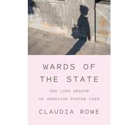 Wards of the State : The Long Shadow of American Foster Care